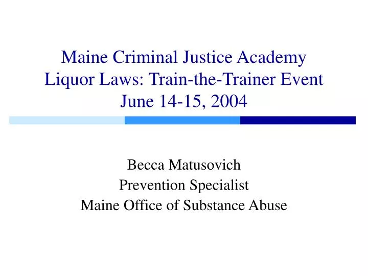 maine criminal justice academy liquor laws train the trainer event june 14 15 2004