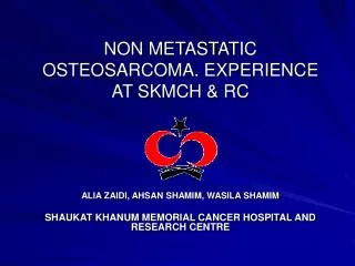 NON METASTATIC OSTEOSARCOMA. EXPERIENCE AT SKMCH &amp; RC