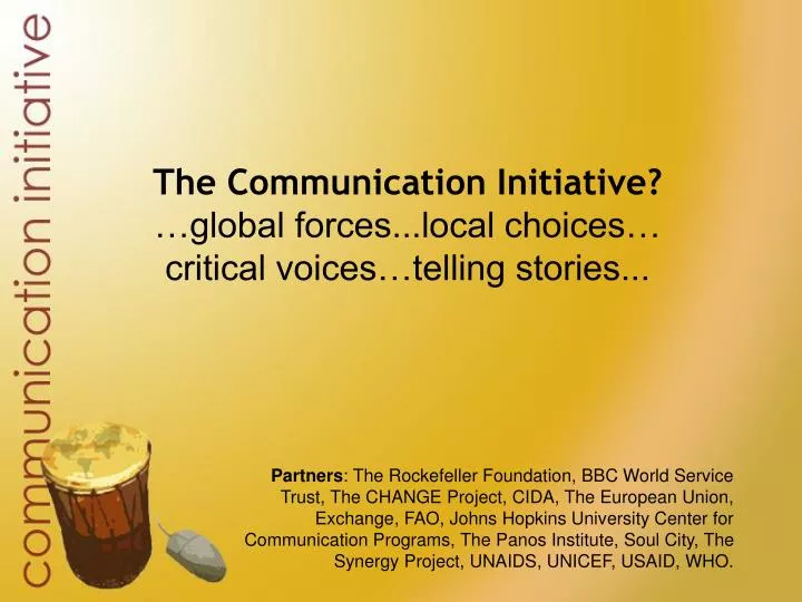 the communication initiative global forces local choices critical voices telling stories