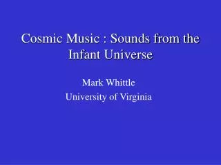 Cosmic Music : Sounds from the Infant Universe