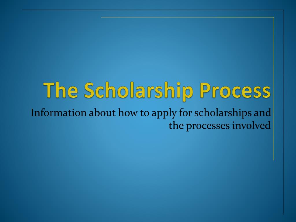 PPT - The Scholarship Process PowerPoint Presentation, free download ...