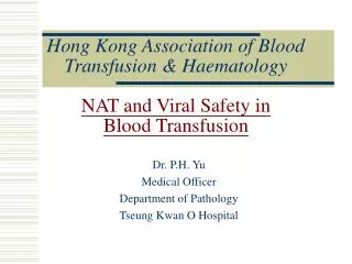 Hong Kong Association of Blood Transfusion &amp; Haematology NAT and Viral Safety in Blood Transfusion