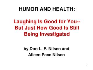 HUMOR AND HEALTH: Laughing Is Good for You-- But Just How Good Is Still Being Investigated