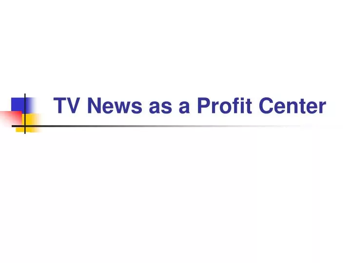tv news as a profit center