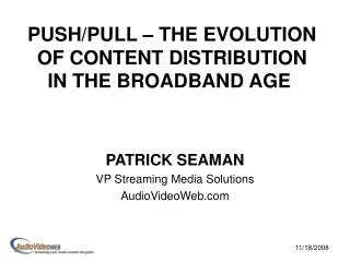 PUSH/PULL – THE EVOLUTION OF CONTENT DISTRIBUTION IN THE BROADBAND AGE 