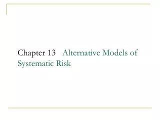 Chapter 13 Alternative Models of Systematic Risk