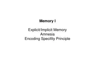 Memory I Explicit/Implicit Memory Amnesia Encoding Specifity Principle
