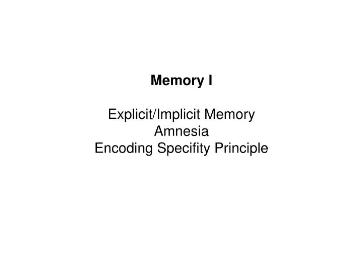 memory i explicit implicit memory amnesia encoding specifity principle