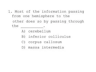 1. Most of the information passing from one hemisphere to the other does so by passing through the __________.