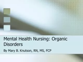 Mental Health Nursing: Organic Disorders