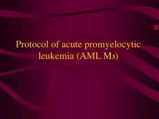 Protocol of acute promyelocytic leukemia (AML M 3 )