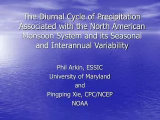 Phil Arkin, ESSIC University of Maryland and Pingping Xie, CPC/NCEP NOAA