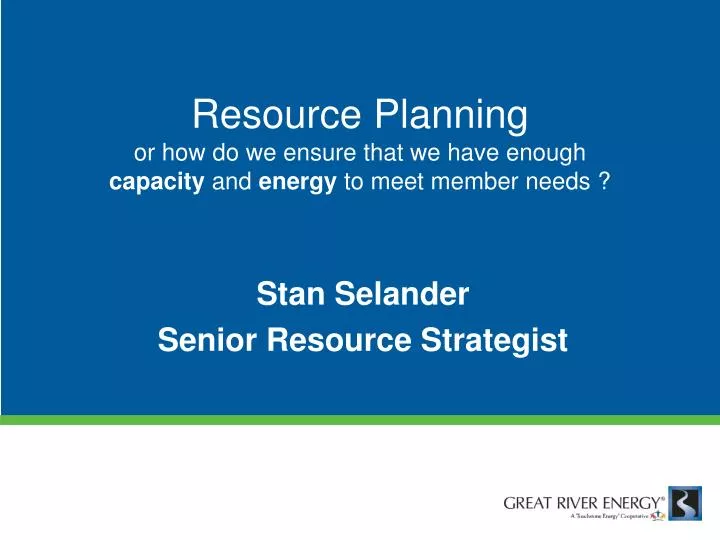 resource planning or how do we ensure that we have enough capacity and energy to meet member needs