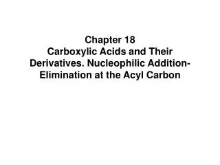 Chapter 18 Carboxylic Acids and Their Derivatives. Nucleophilic Addition-Elimination at the Acyl Carbon