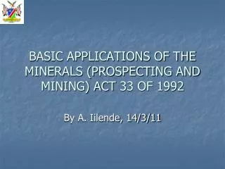 BASIC APPLICATIONS OF THE MINERALS (PROSPECTING AND MINING) ACT 33 OF 1992