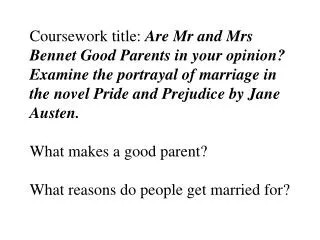 Coursework title: Are Mr and Mrs Bennet Good Parents in your opinion? Examine the portrayal of marriage in the novel P