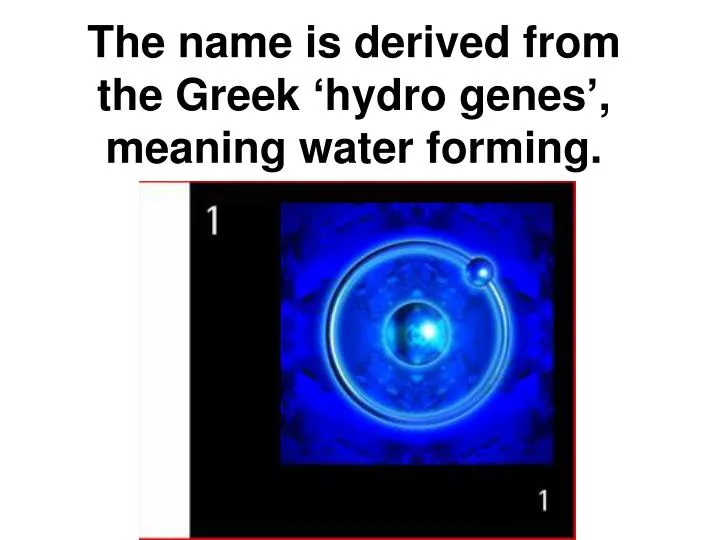 the name is derived from the greek hydro genes meaning water forming