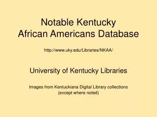 Notable Kentucky African Americans Database http://www.uky.edu/Libraries/NKAA/