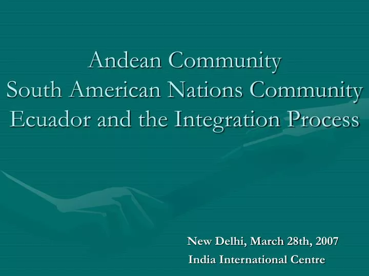 andean community south american nations community ecuador and the integration process