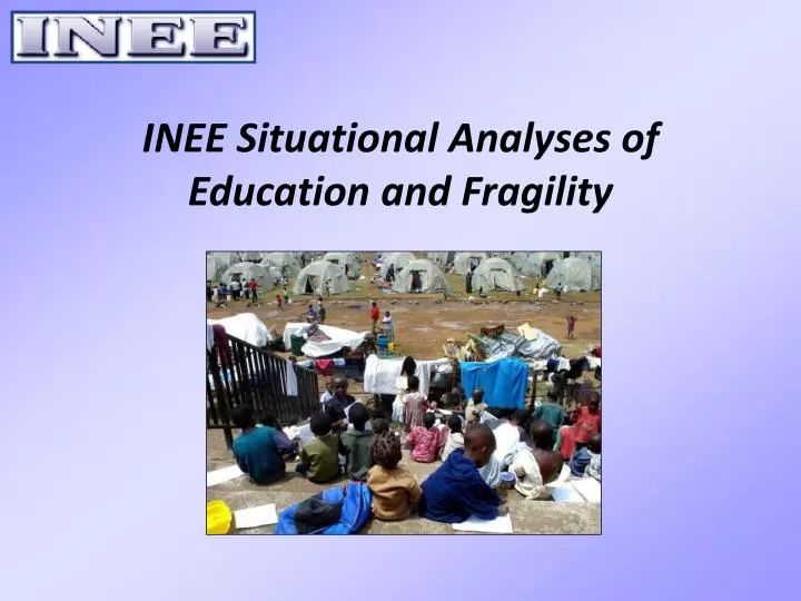 inee situational analyses of education and fragility