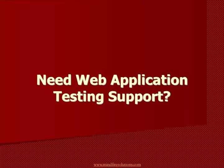 need web application testing support
