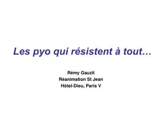 les pyo qui r sistent tout
