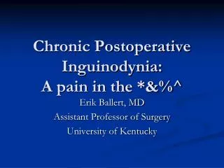 Chronic Postoperative Inguinodynia: A pain in the *&amp;%^