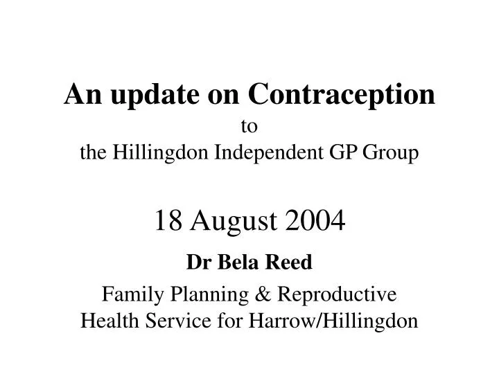 an update on contraception to the hillingdon independent gp group 18 august 2004