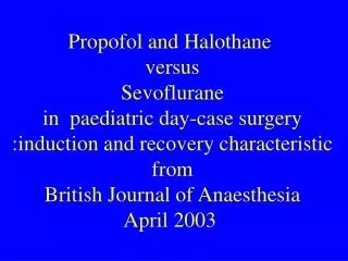 Propofol and Halothane versus Sevoflurane in paediatric day-case surgery :induction and recovery characteristic from B