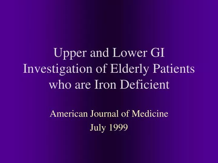 upper and lower gi investigation of elderly patients who are iron deficient