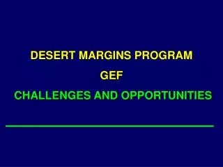 DESERT MARGINS PROGRAM GEF CHALLENGES AND OPPORTUNITIES