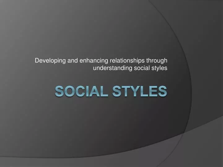 developing and enhancing relationships through understanding social styles