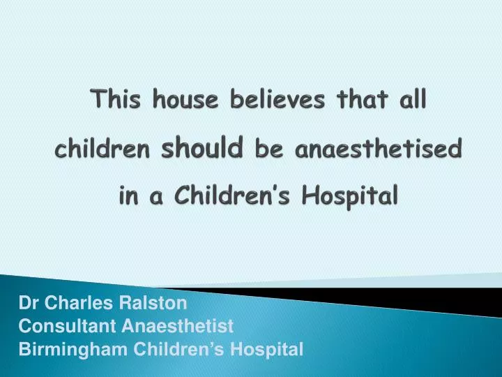 this house believes that all children should be anaesthetised in a children s hospital