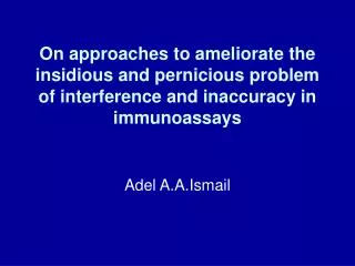 On approaches to ameliorate the insidious and pernicious problem of interference and inaccuracy in immunoassays