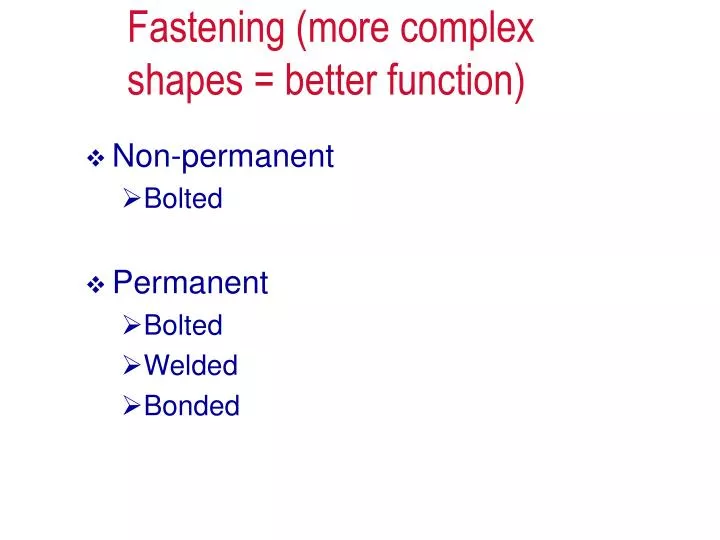 fastening more complex shapes better function