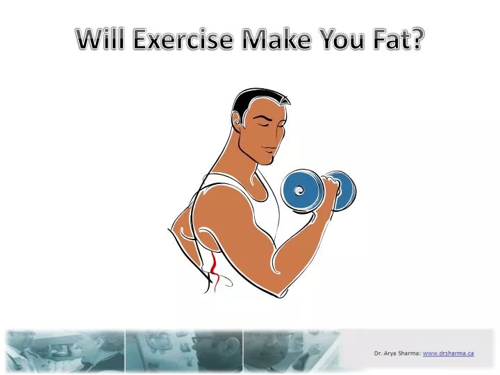 will exercise make you fat