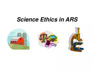 Science Ethics in ARS