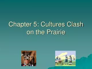 Chapter 5: Cultures Clash on the Prairie