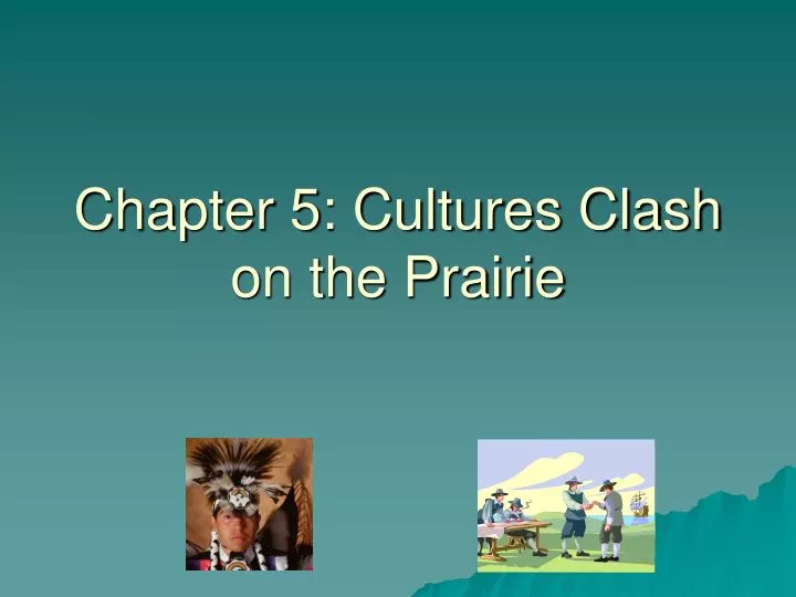 chapter 5 cultures clash on the prairie