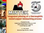 Integrated piloting of a thermophilic nickel-copper bioleaching process Presented at the SAIMM Hydrometallurgy Conferenc