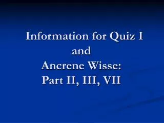 Information for Quiz I and Ancrene Wisse: Part II, III, VII