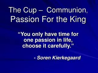The Cup – Communion , Passion For the King