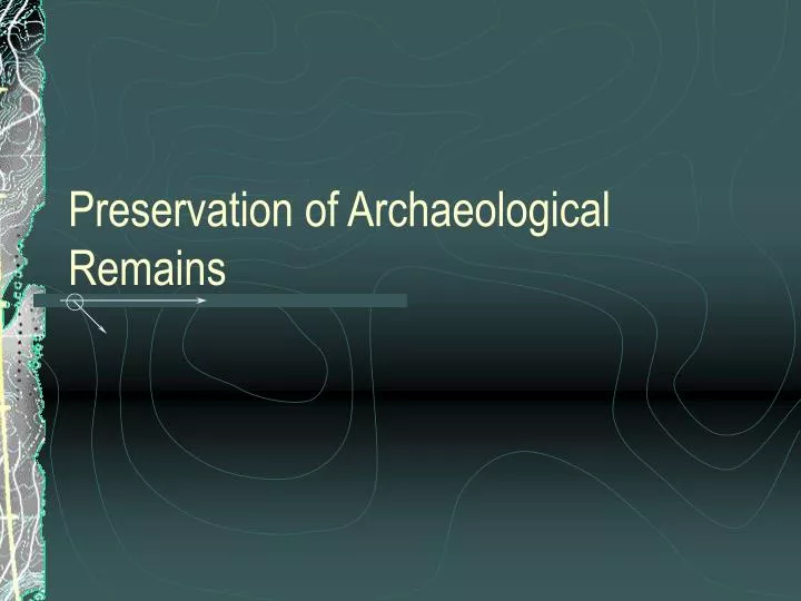 preservation of archaeological remains