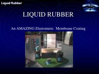 LIQUID RUBBER An AMAZING Elastomeric Membrane Coating