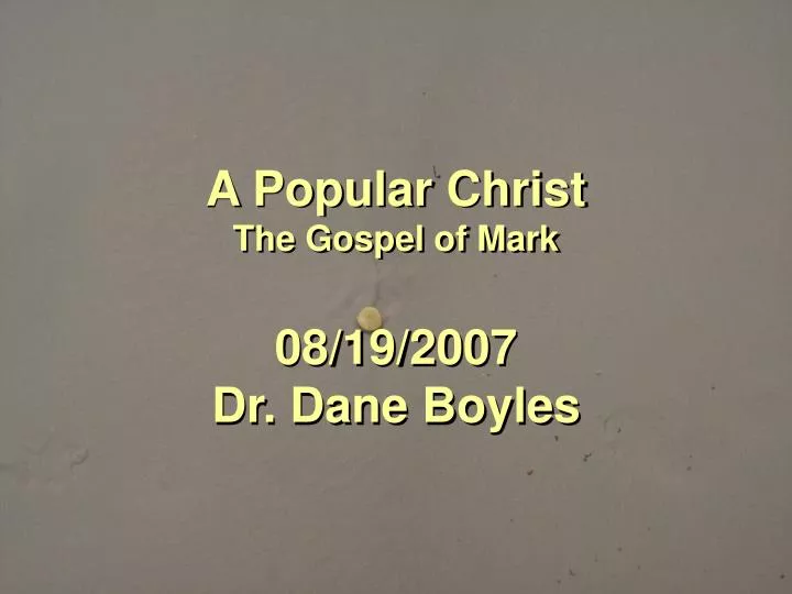 a popular christ the gospel of mark 08 19 2007 dr dane boyles