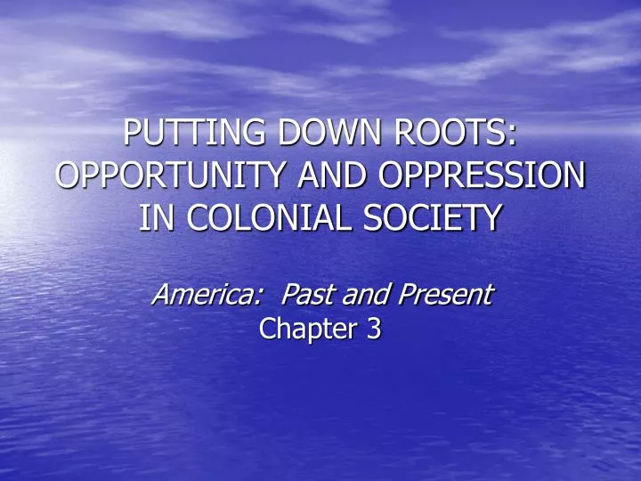 putting down roots opportunity and oppression in colonial society