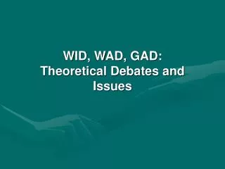 WID, WAD, GAD: Theoretical Debates and Issues