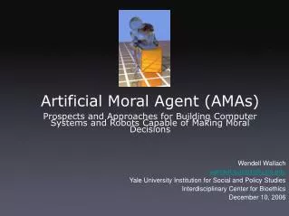 Artificial Moral Agent (AMAs) Prospects and Approaches for Building Computer Systems and Robots Capable of Making Moral