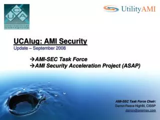 UCAIug: AMI Security Update – September 2008  AMI-SEC Task Force  AMI Security Acceleration Project (ASAP)