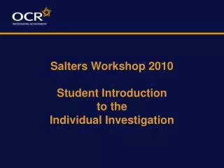 Salters Workshop 2010 Student Introduction to the Individual Investigation